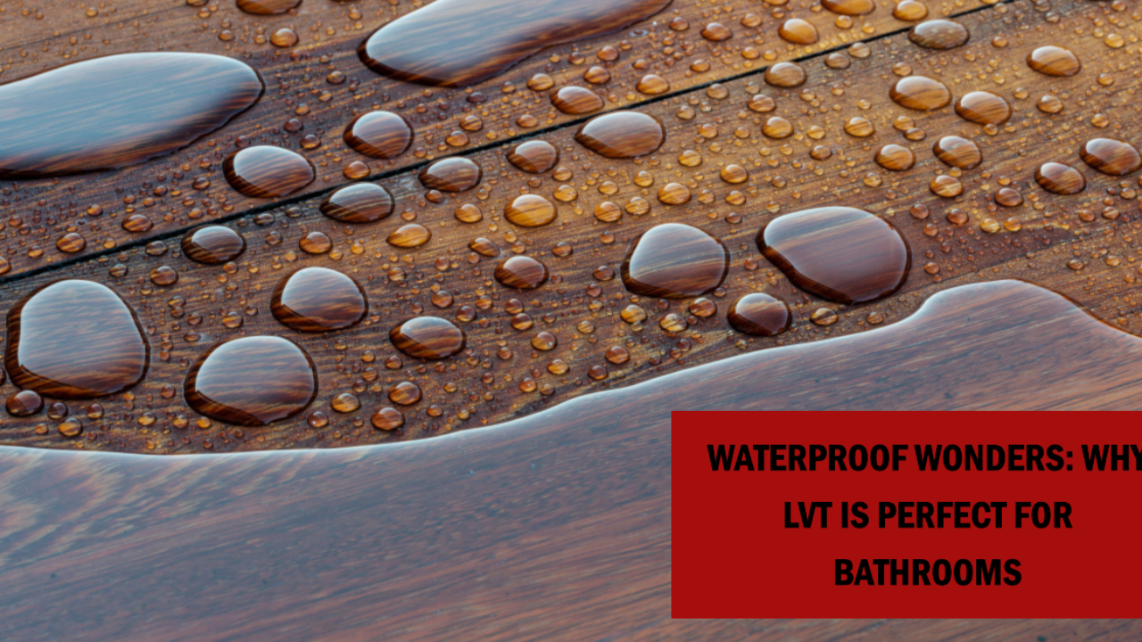 Waterproof Wonders: Why LVT Is Perfect for Bathrooms - Vinyl