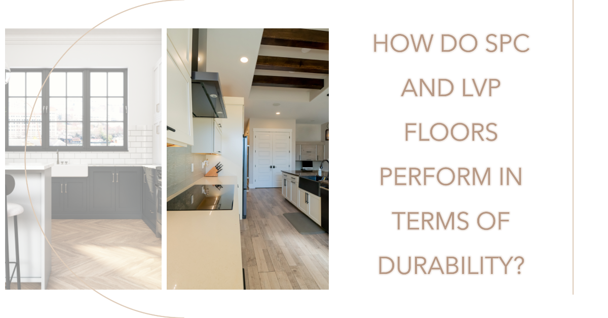 How do SPC and LVP Floors Perform in Terms of Durability?