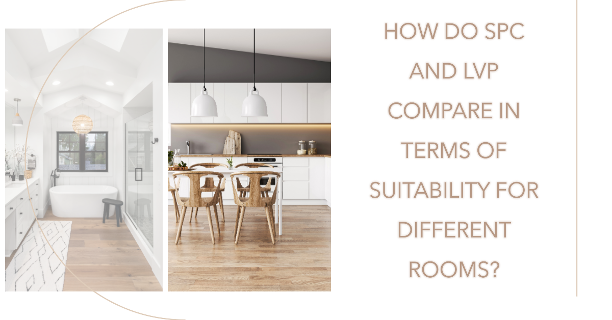How Do SPC and LVP Compare in Terms of Suitability for Different Rooms?