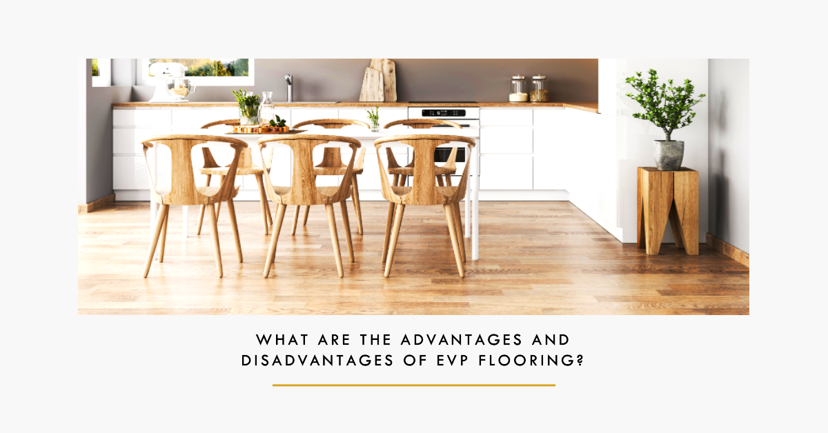 What are the Advantages and Disadvantages of EVP Flooring?