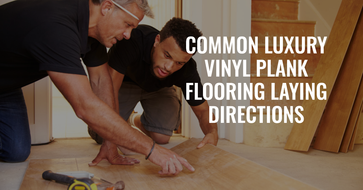 Common Luxury Vinyl Plank Flooring Laying Directions
