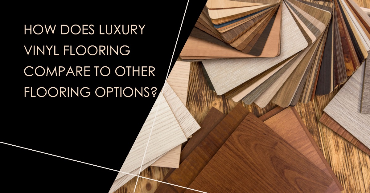 How Does Luxury Vinyl Flooring Compare to Other Flooring Options?