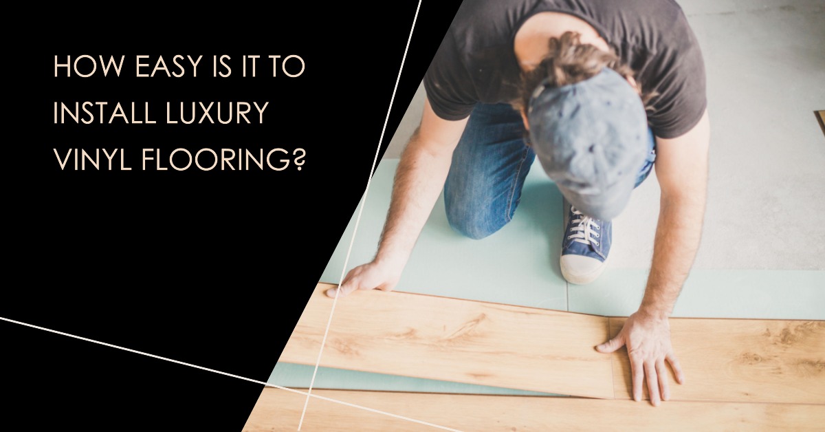 How Easy is it to Install Luxury Vinyl Flooring?