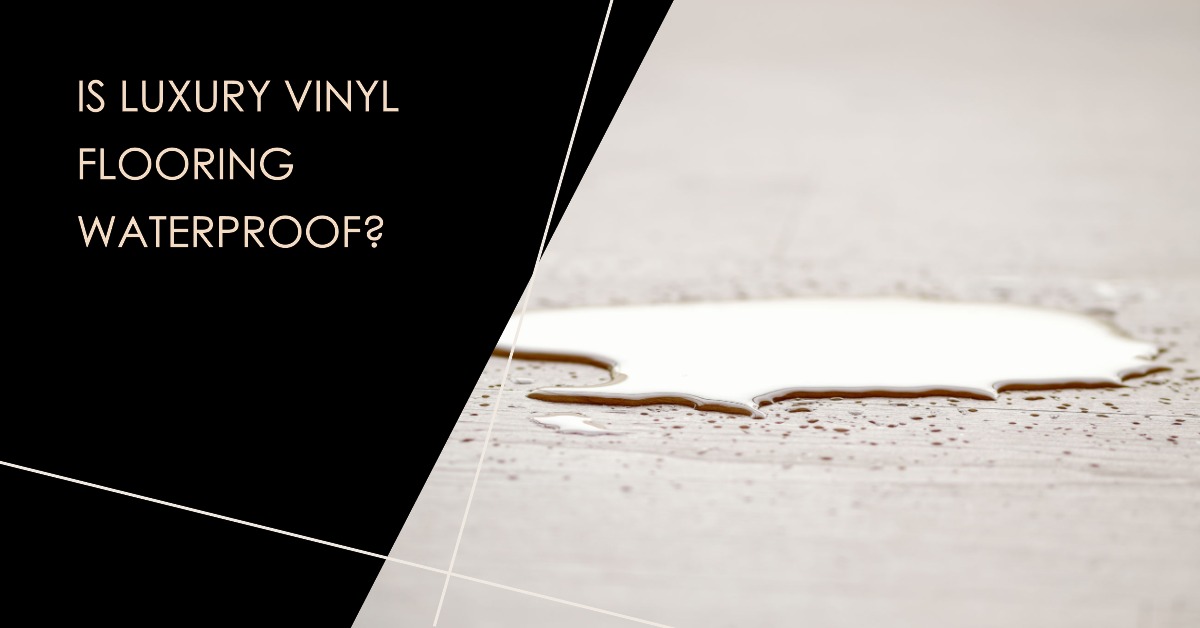 Is Luxury Vinyl Flooring Waterproof?
