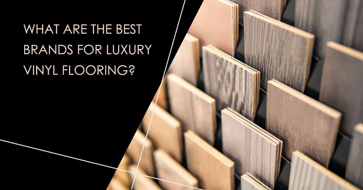 What Are the Best Brands for Luxury Vinyl Flooring?