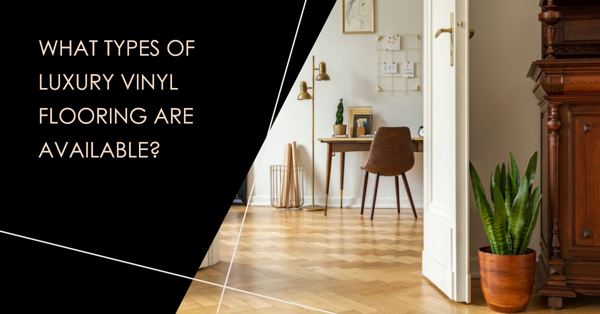 What Types of Luxury Vinyl Flooring Are Available?